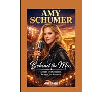 AMY SCHUMER: Behind the Mic - Stories of a Comedian, Actress, and Advocate