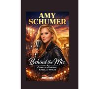 AMY SCHUMER: Behind the Mic - Stories of a Comedian, Actress, and Advocate