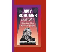 AMY SCHUMER BIOGRAPHY: Behind the Jokes, Beyond the Spotlight