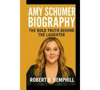 AMY SCHUMER BIOGRAPHY: The Bold Truth Behind The Laughter