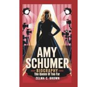 AMY SCHUMER BIOGRAPHY: The Queen of Too Far