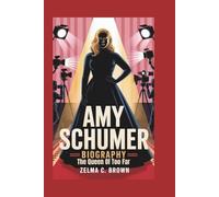 AMY SCHUMER BIOGRAPHY: The Queen of Too Far