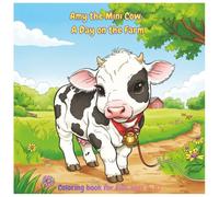 Amy the Mini Cow: A Day on the Farm: Coloring book for kids ages 3-10