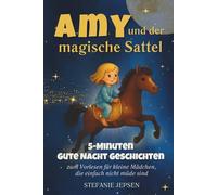 Amy und der Magische Sattel: 5-Minuten Gute Nacht Geschichten zum Vorlesen für kleine Mädchen, die einfach nicht müde sind