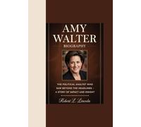 AMY WALTER BIOGRAPHY: “The Political Analyst Who Saw Beyond the Headlines - A Story of Impact and Insight”