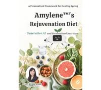 Amylene™'s Rejuvenation Diet: A Personalised Framework for Healthy Ageing: Generative AI and Personalised Nutrition (Forever Health & Beauty Mastery Series 終身健康美麗精通系列)
