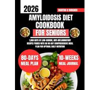 Amyloidosis Diet Cookbook For Seniors: 1,800 Days of Low-Sodium, Anti-Inflammatory Recipes Paired with an 80-Day Comprehensive Meal Plan for Optimal ... Q Burgher Nutrition Guide and Diet Series)