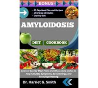 AMYLOIDOSIS DIET COOKBOOK: Science-Backed Meal Plans and Wholesome Dishes to Help Alleviate Symptoms, Boost Energy, and Encourage Healing