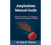 Amyloidosis Manual Guide: Clinical Perspectives on Its Symptoms, Diagnosis and Management Pathways