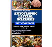 AMYOTROPHIC LATERAL SCLEROSIS DIET COOKBOOK: Nourishing Dishes to Support Strength and Energy