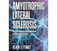 Amyotrophic Lateral Sclerosis: The Cruel Progressive Neurodegenerative Disease in Search of a Cure