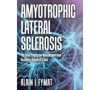 Amyotrophic Lateral Sclerosis: The Cruel Progressive Neurodegenerative Disease in Search of a Cure