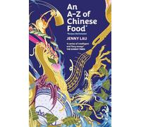An A-Z of Chinese Food (Recipes Not Included): A delectable collection that serves up Chinese flavour beyond its taste