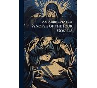 An Abbreviated Synopsis of the Four Gospels