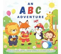 An ABC Adventure: Animals at Work: The perfect ABC starter book for ages 2-6!