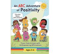 An ABC Adventure of Positivity: Trace, Color & Learn with 60 Empowering Affirmations (You Are Brave, Kind, Smart!) - Ages 3-6