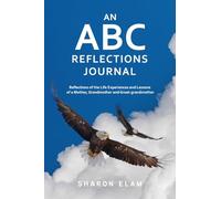 An ABC Reflections Journal: Reflections of the Life Experiences and Lessons of a Mother, Grandmother, and Great-grandmother