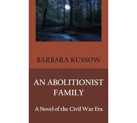 An Abolitionist Family; A Novel of the Civil War Era