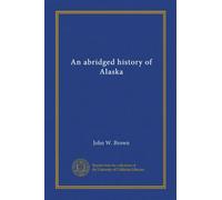 An abridged history of Alaska