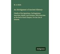 An Abridgment of Ancient History: Chiefly of the Egyptians, Carthaginians, Assyrians, Medes, and Persians. With Exercises at the End of Each Chapter. For the Use of Schools.