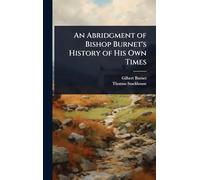 An Abridgment of Bishop Burnet's History of His Own Times