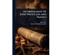 An Abridgment Of John Wroe's Life And Travels