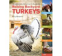 An Absolute Beginner's Guide to Raising Backyard Turkeys: Varieties, Feeding, Shelter, Care