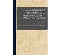 An Abstract of North Carolina Wills From About 1760 to About 1800: Supplementing Grimes' Abstract of North Carolina Wills 1663 to 1760