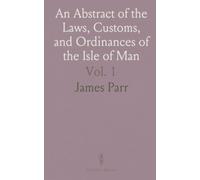 An Abstract of the Laws, Customs, and Ordinances of the Isle of Man