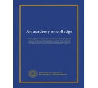 An academy or colledge: wherein yong ladies and gentlewomen may at a very moderate expence be duly instructed in the true protestant religion,and in ... secured, till the day of their marriage,...