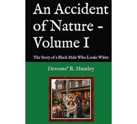 An Accident of Nature - Volume I: The Story of a Black Male Who Looks White