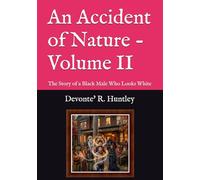 An Accident of Nature - Volume II: The Story of a Black Male Who Looks White