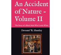 An Accident of Nature - Volume II: The Story of a Black Male Who Looks White