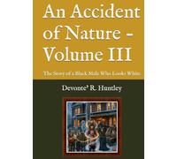 An Accident of Nature - Volume III: The Story of a Black Male Who Looks White