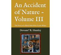 An Accident of Nature - Volume III: The Story of a Black Male Who Looks White