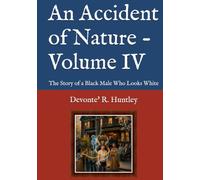 An Accident of Nature - Volume IV: The Story of a Black Male Who Looks White