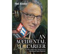 An Accidental Career: My Fifty-Eight-Year Adventure as a Broadcast News Reporter