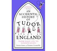 An Accidental History of Tudor England: From Daily Life to Sudden Death