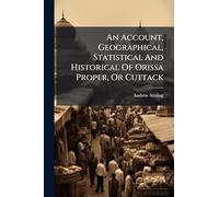 An Account, Geographical, Statistical And Historical Of Orissa Proper, Or Cuttack