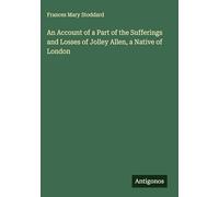 An Account of a Part of the Sufferings and Losses of Jolley Allen, a Native of London
