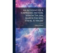 An Account Of A Surprizing Meteor, Seen In The Air, March The 6th, 1715/16, At Night