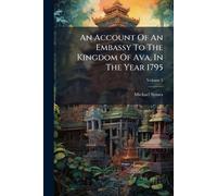 An Account Of An Embassy To The Kingdom Of Ava, In The Year 1795