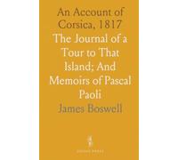 An Account of Corsica, 1817: The Journal of a Tour to That Island; And Memoirs of Pascal Paoli
