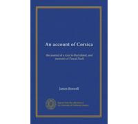 An account of Corsica: the journal of a tour to that island, and memoirs of Pascal Paoli