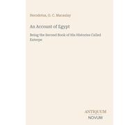 An Account of Egypt: Being the Second Book of His Histories Called Euterpe