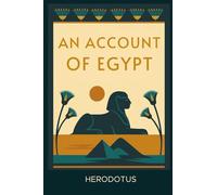 An Account of Egypt: The Histories: A 2,000-Year-Old Travelogue from the First Tourist in Egypt - Introduced and Annotated for the Modern Reader