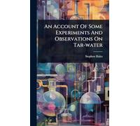 An Account Of Some Experiments And Observations On Tar-water