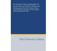 An account of the assassination of loyal citizens of North Carolina, for having served in the Union Army,: which took place at Kingston in the months of February and March, 1864
