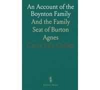 An Account of the Boynton Family: And the Family Seat of Burton Agnes