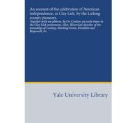 An account of the celebration of American independence, at Clay Lick, by the Licking county pioneers.: Together with an address, by Dr. Coulter, on ... Bowling Green, Franklin and Hopewell, &c